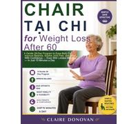 Chair Tai Chi For Weight Loss After 60: A Gentle 28-Day Program to Ease Belly Fat, Improve Balance, Soothe Joint Pain and Move With Confidence, Even With Limited Mobility, in Just 10 Minutes a Day