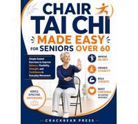 Chair Tai Chi Made Easy for Seniors Over 60: Simple Seated Exercises to Improve Balance, Flexibility, Strength, and Confidence in Everyday Movement