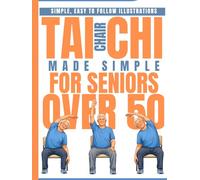Chair Tai Chi Made Simple for Seniors Over 50: 28-Day Program Starting at Just 10 Minutes a Day for Balance, Flexibility, and Joint Relief - With Step-by-Step Illustrations (EASY TAI CHI FOR SENIORS)