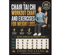 Chair Tai Chi Workout Chart and Exercises for Weight Loss: 28-Day Low-Impact Seated Exercise Plan for Seniors and Beginners to Improve Balance, Mobility, Flexibility, and Support Healthy Weight Loss