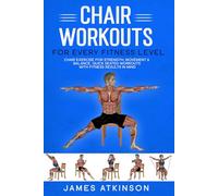 Chair workouts for every fitness level: Chair exercise for strength, movement & balance. Quick seated workouts with fitness results in mind. (Exercise books for seniors)