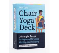 Chair Yoga Deck: 75 Simple Poses for Improved Strength, Mobility, and Flexibility