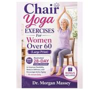Chair Yoga Exercises For Women Over 60 (Large Print): Illustrated 28-Day Home Program to Improve Flexibility, Reduce Stiffness, and Encourage Active Aging | 10-minute Daily