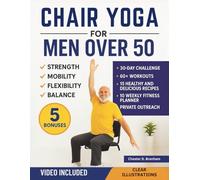 Chair Yoga for Men Over 50: Quick and Simple Illustrated Exercises to Help Seniors Lose Weight and Increase Strength, Mobility, Flexibility, and Balance: 2 (The Chair Yoga Transformation Series)