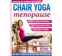 Chair Yoga for Menopause: Calm Hot Flashes, Reduce Menopause Belly, Sleep Better and Release Stress in Just 10 Min a Day Using Only a Chair | Easy Chair Yoga Routine to Do at Home for Busy Women