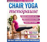 Chair Yoga for Menopause: Calm Hot Flashes, Reduce Menopause Belly, Sleep Better and Release Stress in Just 10 Min a Day Using Only a Chair | Easy Chair Yoga Routine to Do at Home for Busy Women