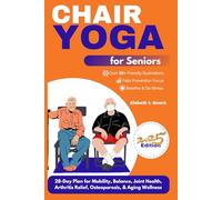 Chair Yoga for Seniors: 28-Day Plan for Mobility, Balance, Joint Health, Arthritis Relief, Osteoporosis, & Aging Wellness