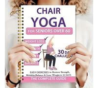 Chair Yoga for Seniors 60+ - 30-Day Low-Intensity Exercise Plan with 40+ Poses to Restore Strength, Balance & Mobility - Large Print, Spiral-Bound