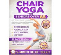 Chair Yoga for Seniors 65+: Relieve Pain & Improve Balance with the 28-Day Program | Safe 5-Minute Daily Routines to Restore Flexibility