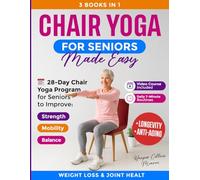 CHAIR YOGA FOR SENIORS MADE EASY: 28-Day Chair Yoga Program for Seniors to Improve Mobility, Strength & Balance - Includes Daily 7-Minute Routines for Weight Loss, Flexibility & Joint Health