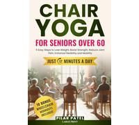 CHAIR YOGA FOR SENIORS OVER 60: 5 Easy Steps to Lose Weight, Boost Strength, Reduce Joint Pain, Enhance Flexibility and Mobility JUST 12 MINUTES A DAY!