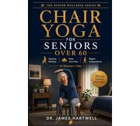 CHAIR YOGA FOR SENIORS OVER 60: The Complete 28-Day Gentle Exercise Program to Improve Mobility, Ease Joint Pain, and Regain Your Independence in Just 10 Minutes a Day (Senior Wellness Series)