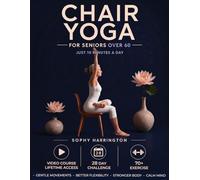 Chair Yoga for Seniors Over 60: The Complete Workout Book with 70+ Easy Exercises Video Workouts & 28 Day Exercise Challenge for Weight Loss & Staying Fit at Home | Printable Chart & Poster Included