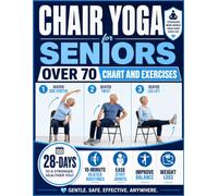 Chair Yoga for Seniors Over 70 Chart and Exercises: A Large-Print 28-Day Visual Guide with 10-Minute Seated Routines to Ease Stiff Joints, Improve Balance, Support Weight Loss & Move Safely