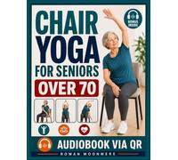 Chair Yoga for Seniors Over 70: Stay Active, Improve Mobility, Build Confidence, and Support Healthy Aging With Gentle Chair-Based