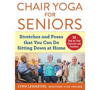 Chair Yoga for Seniors: Stretches and Poses that You Can Do Sitting Down at Home