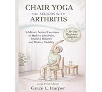 Chair Yoga for Seniors with Arthritis: 5-Minute Seated Exercises to Reduce Joint Pain, Improve Balance & Restore Mobility