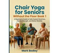 Chair Yoga for Seniors Without the Floor: A Beginner’s Guide to Safe Seated Stretches, Gentle Strength, and Better Mobility
