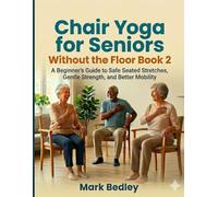 Chair Yoga for Seniors Without the Floor book two: A Beginner’s Guide to Safe Seated Stretches, Gentle Strength, and Better Mobility