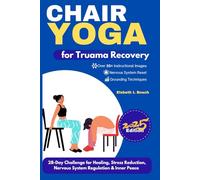 Chair Yoga for Trauma Recovery: 28-Day Challenge for Healing, Stress Reduction, Nervous System Regulation & Inner Peace: 4 (Chair Yoga Series: A Gentle Path to Wellness, Strength, and Inner Peace)