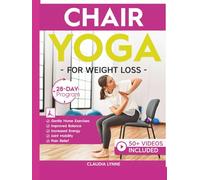 Chair Yoga for Weight Loss: 28-Day Beginner Program for Gentle Home Exercise-Low-Impact Restorative Movements & Safe Stretches for Joint Mobility, ... (Mindful Movement for Holistic Fitness)