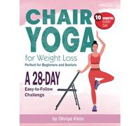 Chair Yoga for Weight Loss: 28-Day Challenge for Maximal Results by Oliviya Klein: Few Minutes a Day with Gentle Poses. Perfect for Beginners and Seniors (Oliviya Klein Books)