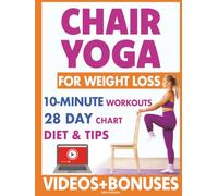 Chair Yoga for Weight Loss: 28 Day Fitness Chart to Lose Belly and Burn Back Fat Fast with 10-Minute Workouts, Exercise Videos, Diet, Chair Yoga ... and Vitality Series by a Professional)