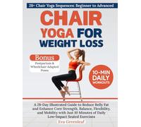 Chair Yoga for Weight Loss: A 28-Day Illustrated Guide to Reduce Belly Fat and Enhance Core Strength, Balance, Flexibility, and Mobility with Just 10 ... Exercises (The Restorative Movement Series)