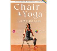 Chair Yoga For Weight Loss: A Proven Approach to Lose Weight, Tone Muscles, Boost Metabolism, and Enhance Physical and Mental Well-being for Beginners and Seniors (Women's Wellness in Motion)