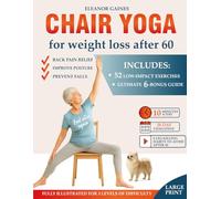 Chair Yoga for Weight Loss After 60: 52 Illustrated Low-Impact Exercises for Back Pain Relief, Improve Posture and Prevent Falls - 3 Levels of Difficulty + 28-Day Challenge for Real Results and Bonus