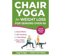 Chair Yoga for Weight Loss: Complete, Easy-to-Follow Guide for Seniors over 60 to Slim Down, Boost Energy, Feel Younger and Healthier in Just 10 ... Includes 14-Day Challenge (Ageless Vitality)