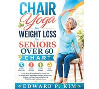 Chair Yoga for Weight Loss for Seniors Over 60 Chart: Large-Print Seated Workout Charts with 10-Minute Daily Routines to Support Weight Loss, Improve Balance & Build Strength Safely