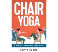 Chair Yoga: Improving Strength, Flexibility and Posture Whilst Creating a Happy State of Mind