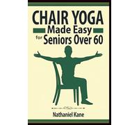 Chair Yoga Made Easy for Seniors Over 60: 30 Days of Gentle, Seated Exercises to Stay Active and Strong