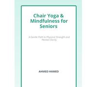 Chair Yoga & Mindfulness for Seniors: A Gentle Path to Physical Strength and Mental Clarity