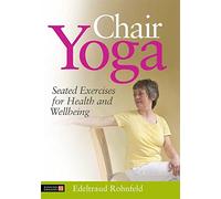 Chair Yoga : Seated Exercises for Health and Wellbeing