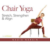 Chair Yoga: Stretch, Strengthen & Align with Nadia Narain