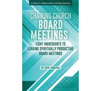 Chairing Church Board Meetings: Eight ingredients to leading spiritually productive board meetings. (A Charles T. Crabtree School of Ministry Resource)