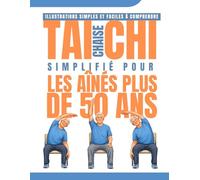 Chaise Tai Chi Simplifié pour les aînés Plus de 50 ans: Seulement 10 minutes par jour pour l'équilibre, la souplesse et le soulagement des articulations - Avec des illustrations étape par étape