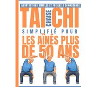 Chaise Tai Chi Simplifié pour les aînés Plus de 50 ans: Seulement 10 minutes par jour pour l'équilibre, la souplesse et le soulagement des articulations - Avec des illustrations étape par étape
