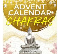 Chakra Advent Calendar - 24 days to balance your chakras and energies: For inner peace, relaxation, and harmony during the Advent and Christmas season