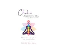 Chakra Approach to SEL - Align, Empower, Thrive: A Holistic Guide to Energy-Based Social Emotional Learning