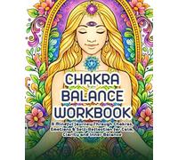 Chakra Balance Workbook: A Mindful Journey Through Chakras, Emotions & Self-Reflection for Calm, Clarity and Inner Balance