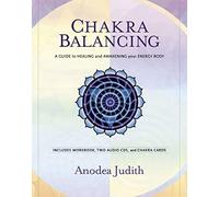 Chakra Balancing: A Guide to Healing and Awakening Your Energy Body