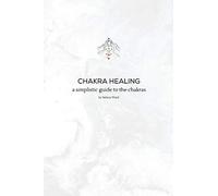 Chakra Healing: A Simplistic Guide to the Chakras