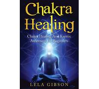 Chakra Healing: Chakra Healing And Karmic Awareness For Beginners
