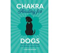 Chakra Healing for Dogs: Energy work for a happy and healthy canine friend: 2