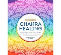 Chakra Healing: Renew Your Life Force with the Chakras' Seven Energy Centers (The Awakened Life)