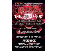 Chakra Index In Color: The Ultimate Beginner’s Guide For Chakra Awakening And Healing! (GREAT YOGA BOOKS!)