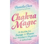 Chakra Magic : A Guide to Energy & Power for Modern Mystics and Witches